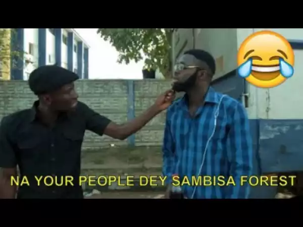 Short Comedy - Na Your People Dey Sambisa Forest